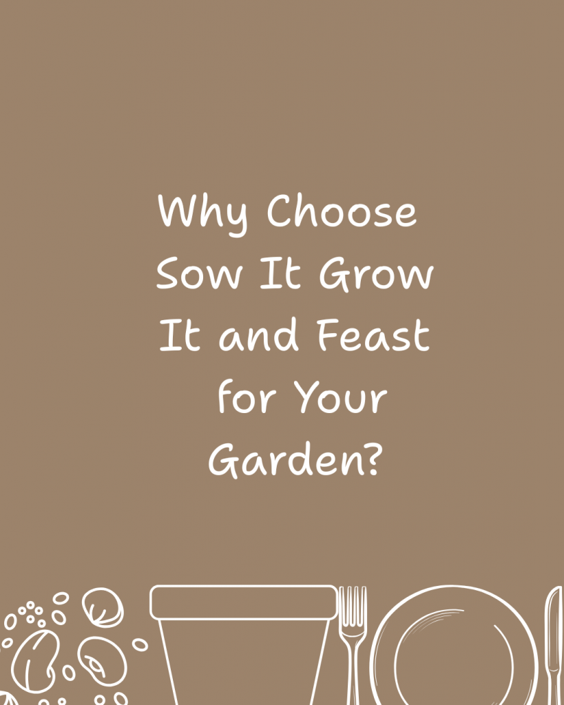 Why Choose Sow It Grow It and Feast for Your Garden?