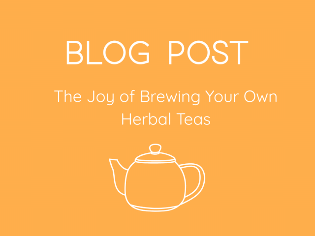 The Joy of Brewing Your Own Herbal Teas