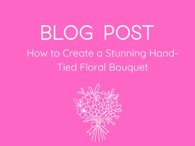 How to Create a Stunning Hand-Tied Floral Bouquet