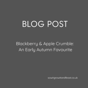 Blog Post. Blackberry and Apple Crumble. sowitgrowitandfeast.co.uk