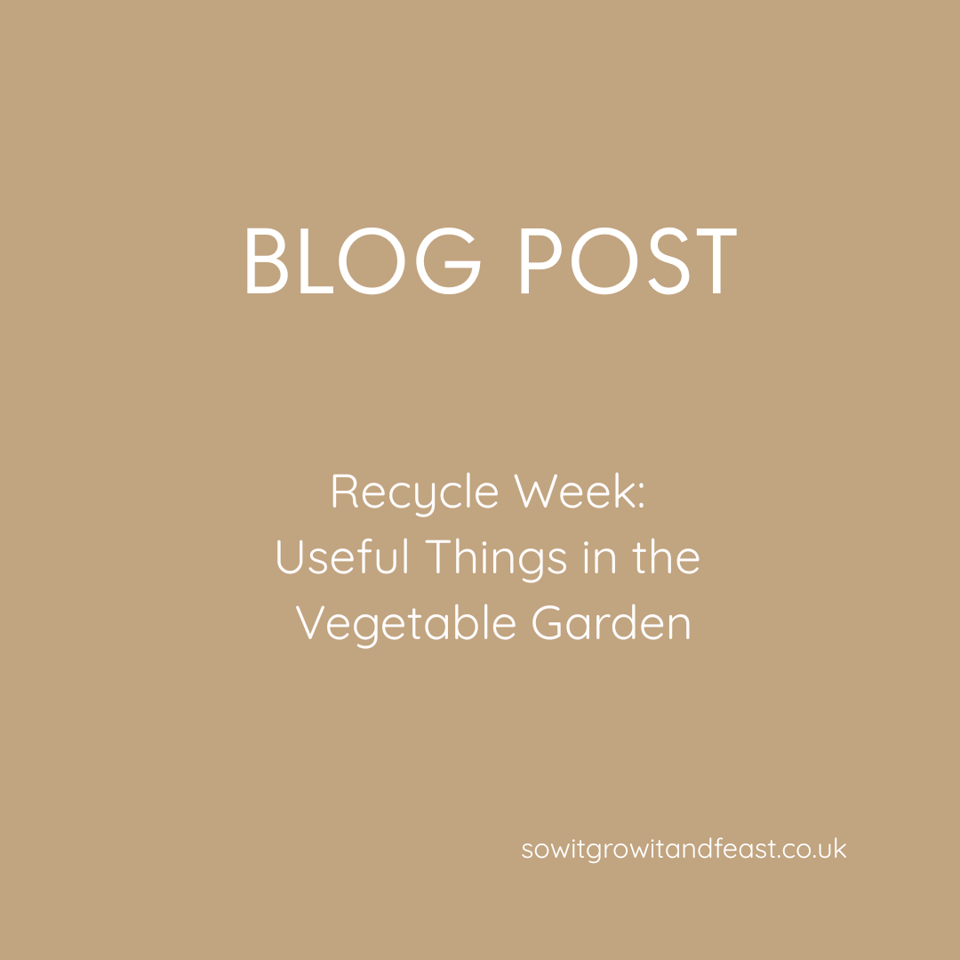 Recycle Week. Useful things in the Vegetable Garden. sowitgrowitandfeast.co.uk